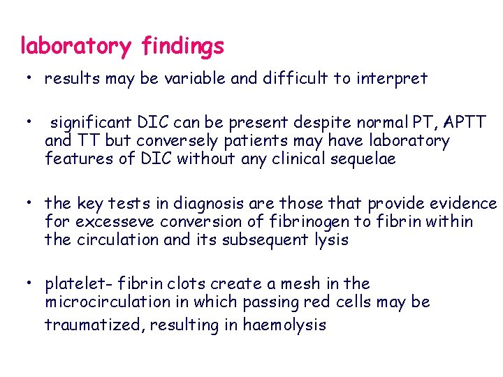 laboratory findings • results may be variable and difficult to interpret • significant DIC