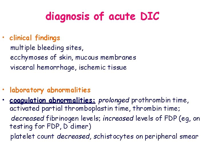 diagnosis of acute DIC • clinical findings multiple bleeding sites, ecchymoses of skin, mucous