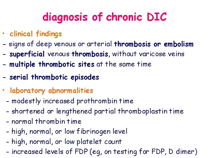 diagnosis of chronic DIC • clinical findings - signs of deep venous or arterial