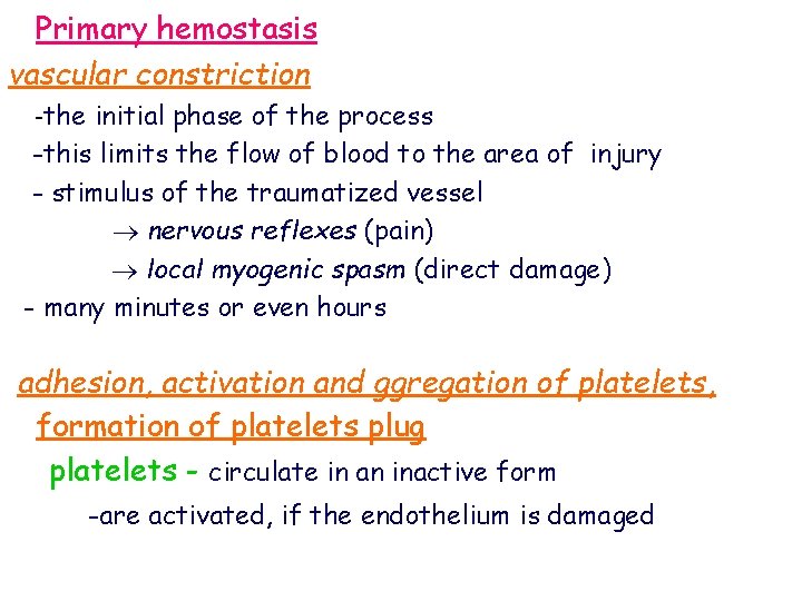 Primary hemostasis vascular constriction -the initial phase of the process -this limits the flow