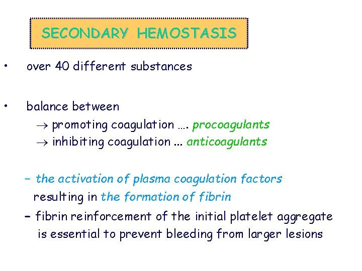 SECONDARY HEMOSTASIS • over 40 different substances • balance between promoting coagulation …. procoagulants