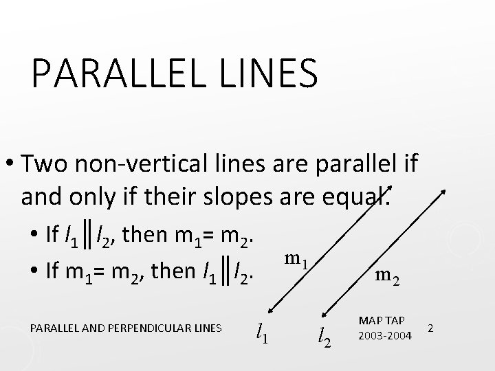 PARALLEL LINES • Two non-vertical lines are parallel if and only if their slopes