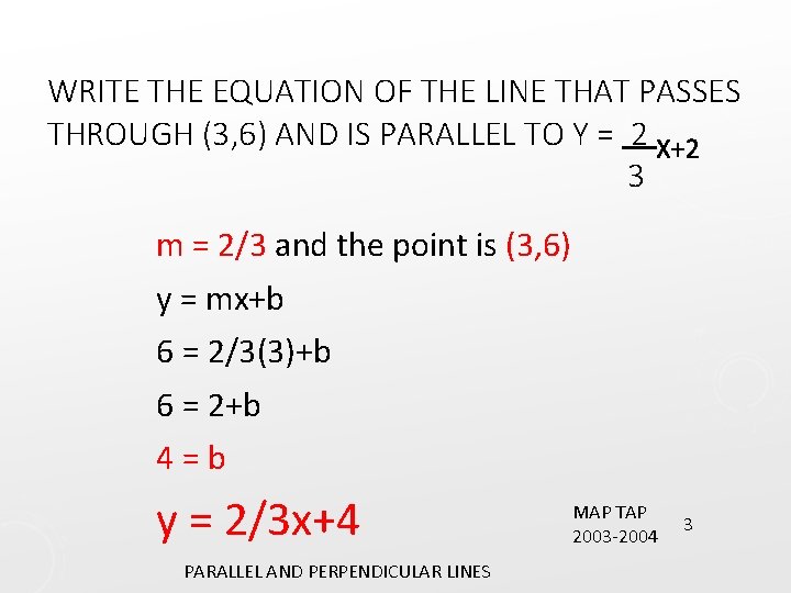 WRITE THE EQUATION OF THE LINE THAT PASSES THROUGH (3, 6) AND IS PARALLEL
