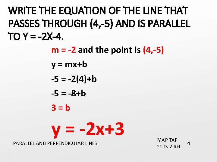 WRITE THE EQUATION OF THE LINE THAT PASSES THROUGH (4, -5) AND IS PARALLEL