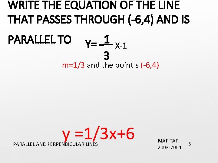 WRITE THE EQUATION OF THE LINE THAT PASSES THROUGH (-6, 4) AND IS PARALLEL