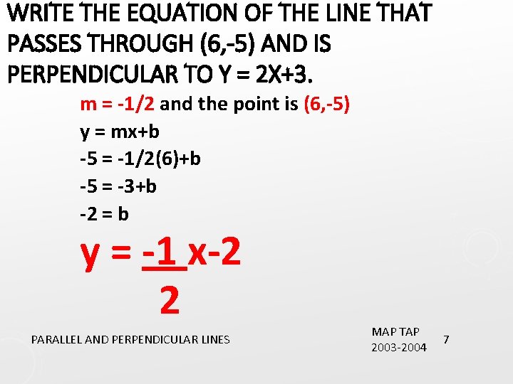WRITE THE EQUATION OF THE LINE THAT PASSES THROUGH (6, -5) AND IS PERPENDICULAR