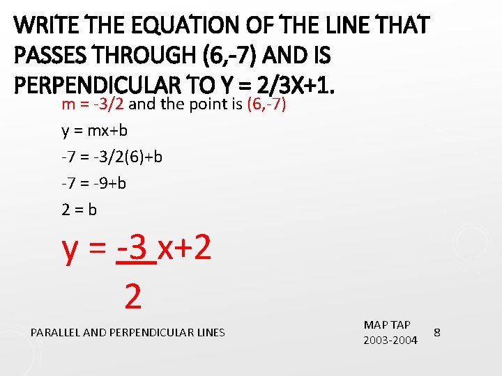 WRITE THE EQUATION OF THE LINE THAT PASSES THROUGH (6, -7) AND IS PERPENDICULAR