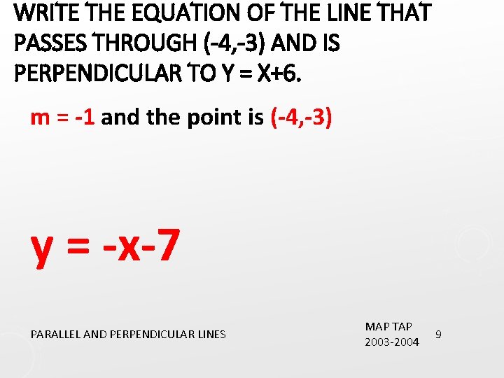 WRITE THE EQUATION OF THE LINE THAT PASSES THROUGH (-4, -3) AND IS PERPENDICULAR