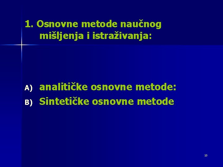 1. Osnovne metode naučnog mišljenja i istraživanja: A) B) analitičke osnovne metode: Sintetičke osnovne