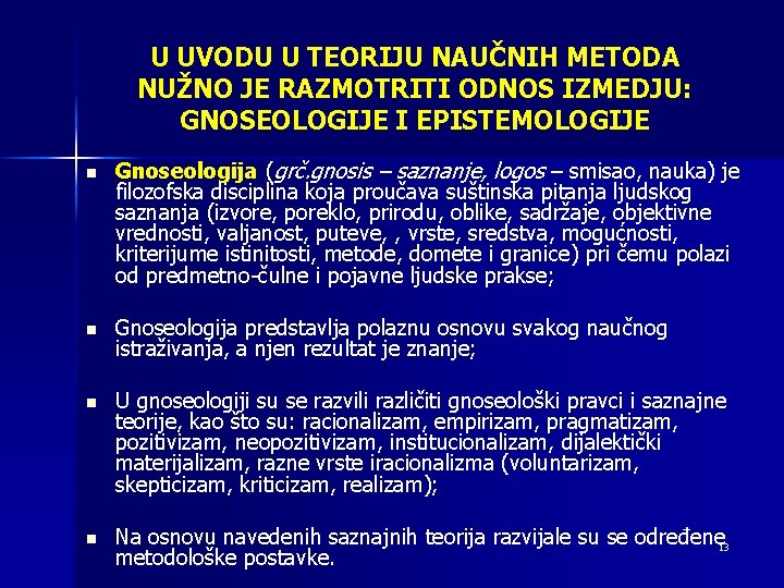 U UVODU U TEORIJU NAUČNIH METODA NUŽNO JE RAZMOTRITI ODNOS IZMEDJU: GNOSEOLOGIJE I EPISTEMOLOGIJE