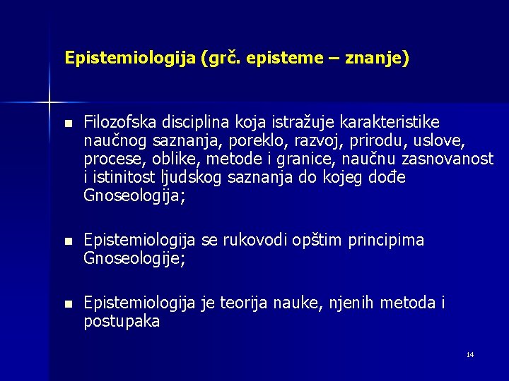 Epistemiologija (grč. episteme – znanje) n Filozofska disciplina koja istražuje karakteristike naučnog saznanja, poreklo,