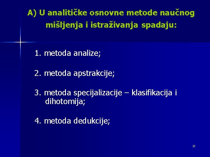 A) U analitičke osnovne metode naučnog mišljenja i istraživanja spadaju: 1. metoda analize; 2.