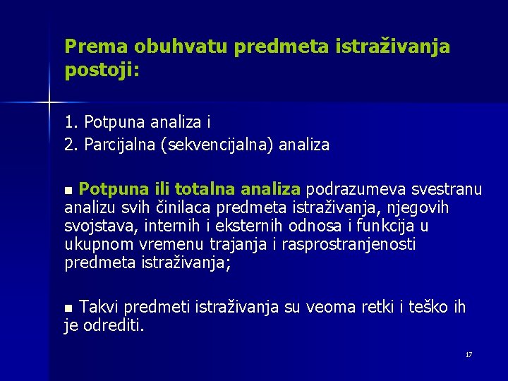 Prema obuhvatu predmeta istraživanja postoji: 1. Potpuna analiza i 2. Parcijalna (sekvencijalna) analiza Potpuna