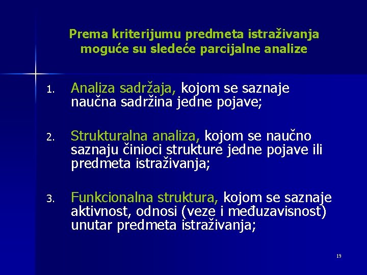 Prema kriterijumu predmeta istraživanja moguće su sledeće parcijalne analize 1. Analiza sadržaja, kojom se