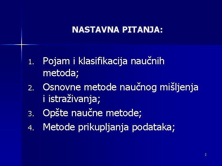 NASTAVNA PITANJA: 1. 2. 3. 4. Pojam i klasifikacija naučnih metoda; Osnovne metode naučnog