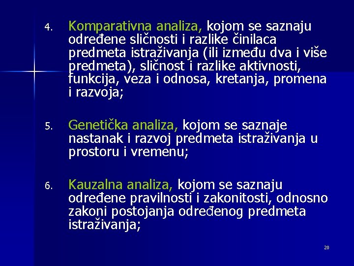 4. Komparativna analiza, kojom se saznaju određene sličnosti i razlike činilaca predmeta istraživanja (ili