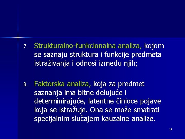 7. Strukturalno-funkcionalna analiza, kojom se saznaju struktura i funkcije predmeta istraživanja i odnosi između