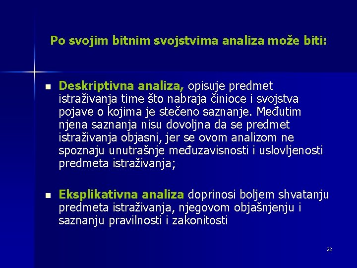 Po svojim bitnim svojstvima analiza može biti: n Deskriptivna analiza, opisuje predmet istraživanja time
