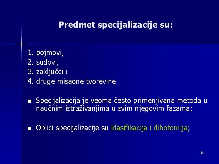 Predmet specijalizacije su: 1. pojmovi, 2. sudovi, 3. zaključci i 4. druge misaone tvorevine