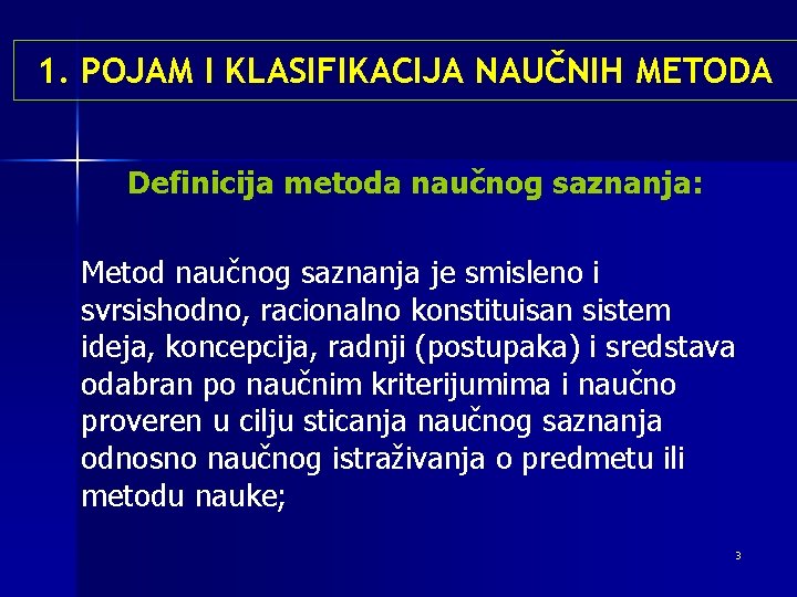 1. POJAM I KLASIFIKACIJA NAUČNIH METODA Definicija metoda naučnog saznanja: Metod naučnog saznanja je