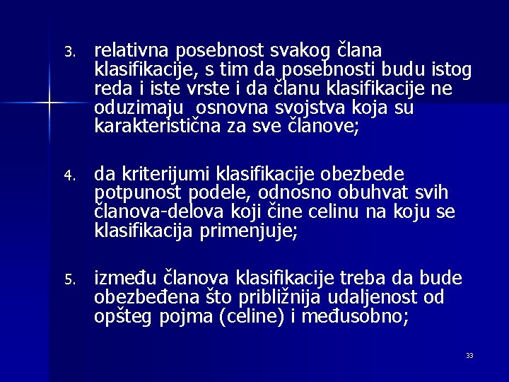 3. relativna posebnost svakog člana klasifikacije, s tim da posebnosti budu istog reda i