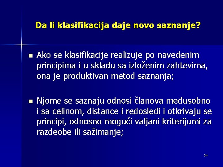 Da li klasifikacija daje novo saznanje? n Ako se klasifikacije realizuje po navedenim principima