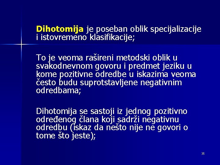 Dihotomija je poseban oblik specijalizacije i istovremeno klasifikacije; To je veoma rašireni metodski oblik