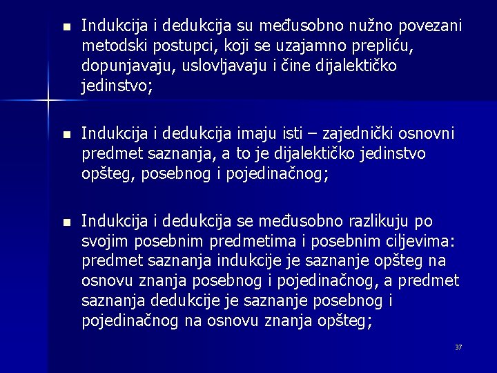 n Indukcija i dedukcija su međusobno nužno povezani metodski postupci, koji se uzajamno prepliću,