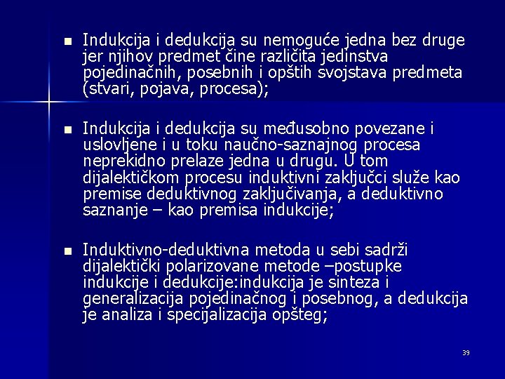 n Indukcija i dedukcija su nemoguće jedna bez druge jer njihov predmet čine različita
