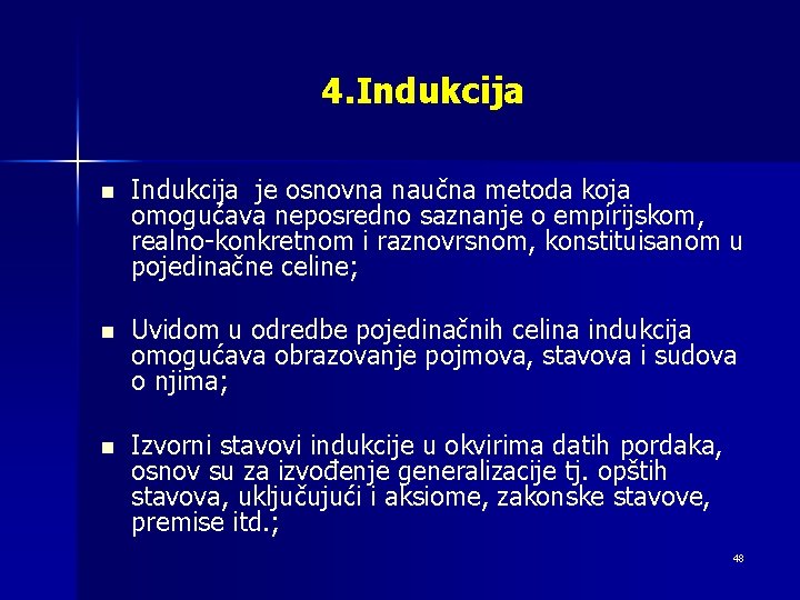 4. Indukcija n Indukcija je osnovna naučna metoda koja omogućava neposredno saznanje o empirijskom,