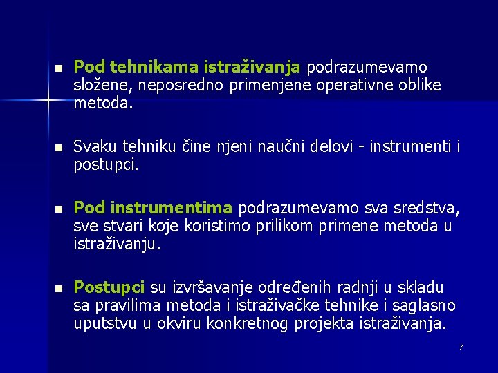 n Pod tehnikama istraživanja podrazumevamo složene, neposredno primenjene operativne oblike metoda. n Svaku tehniku