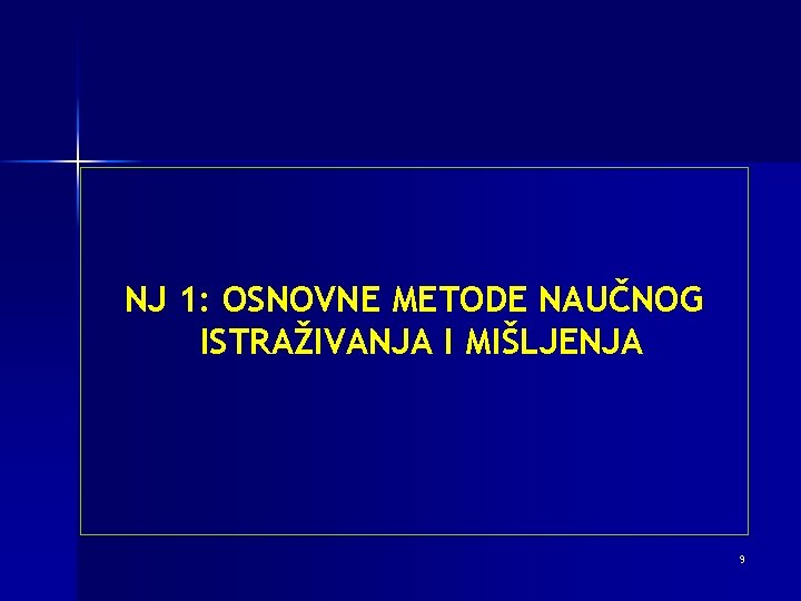 NJ 1: OSNOVNE METODE NAUČNOG ISTRAŽIVANJA I MIŠLJENJA 9 