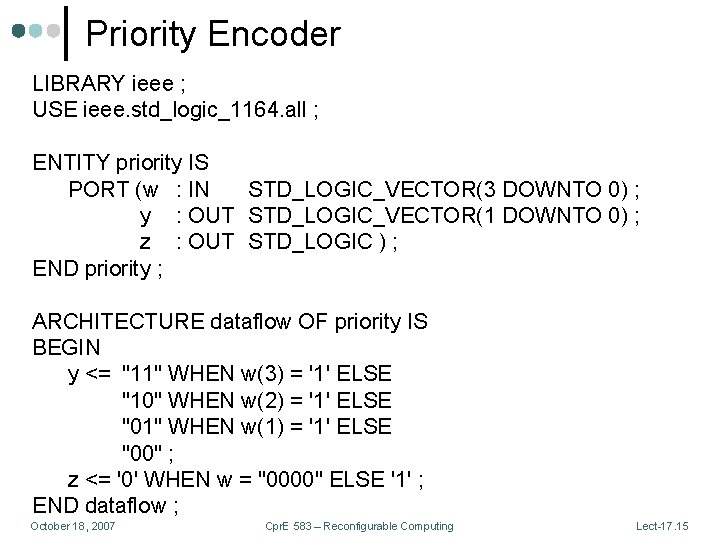 Priority Encoder LIBRARY ieee ; USE ieee. std_logic_1164. all ; ENTITY priority IS PORT