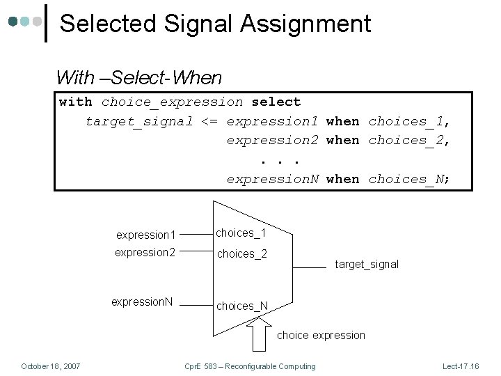 Selected Signal Assignment With –Select-When with choice_expression select target_signal <= expression 1 when choices_1,