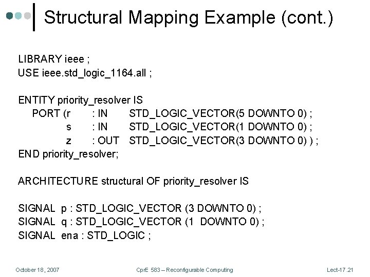 Structural Mapping Example (cont. ) LIBRARY ieee ; USE ieee. std_logic_1164. all ; ENTITY