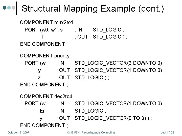 Structural Mapping Example (cont. ) COMPONENT mux 2 to 1 PORT (w 0, w
