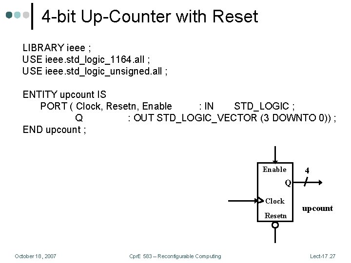 4 -bit Up-Counter with Reset LIBRARY ieee ; USE ieee. std_logic_1164. all ; USE