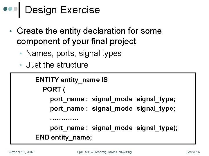 Design Exercise • Create the entity declaration for some component of your final project