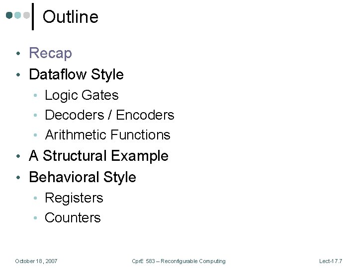 Outline • Recap • Dataflow Style • Logic Gates • Decoders / Encoders •