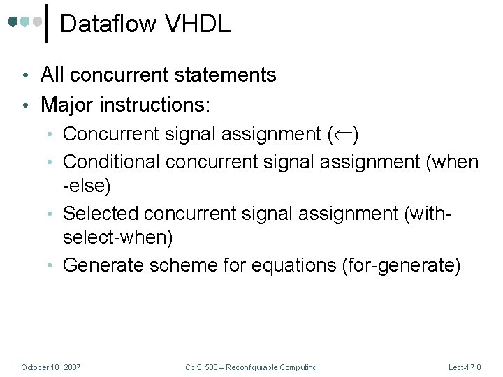 Dataflow VHDL • All concurrent statements • Major instructions: • Concurrent signal assignment (