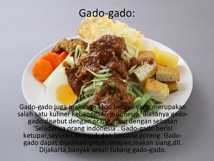 Gado-gado: Gado-gado juga makanan khas betawi yang merupakan salah satu kuliner kebanggaan indonesia. Biasanya