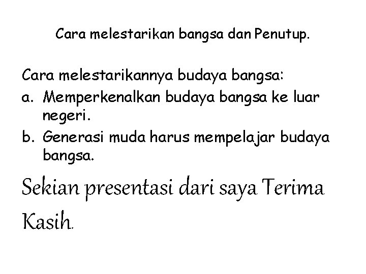 Cara melestarikan bangsa dan Penutup. Cara melestarikannya budaya bangsa: a. Memperkenalkan budaya bangsa ke