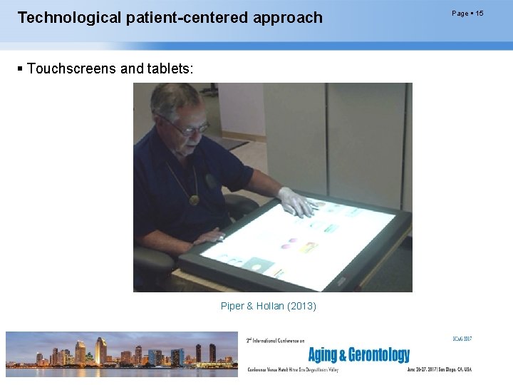 Technological patient-centered approach Touchscreens and tablets: Piper & Hollan (2013) Page 15 