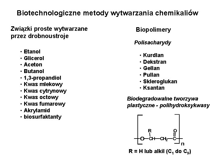 Biotechnologiczne metody wytwarzania chemikaliów Związki proste wytwarzane przez drobnoustroje Biopolimery Polisacharydy • Etanol •