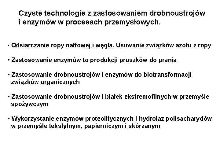 Czyste technologie z zastosowaniem drobnoustrojów i enzymów w procesach przemysłowych. • Odsiarczanie ropy naftowej