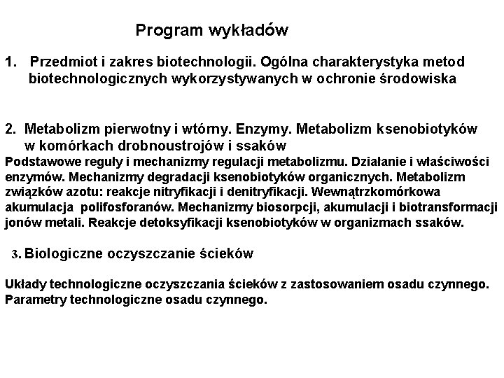 Program wykładów 1. Przedmiot i zakres biotechnologii. Ogólna charakterystyka metod biotechnologicznych wykorzystywanych w ochronie