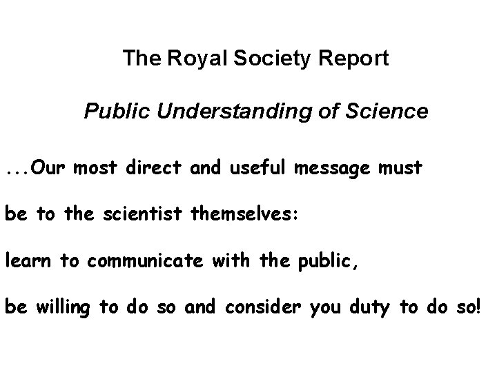 The Royal Society Report Public Understanding of Science. . . Our most direct and