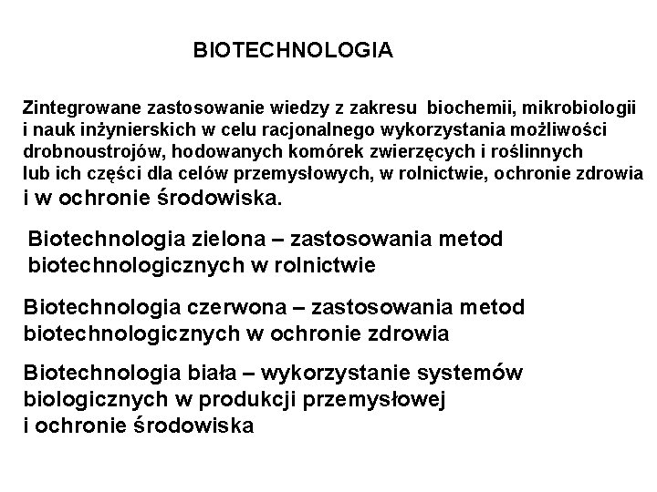 BIOTECHNOLOGIA Zintegrowane zastosowanie wiedzy z zakresu biochemii, mikrobiologii i nauk inżynierskich w celu racjonalnego