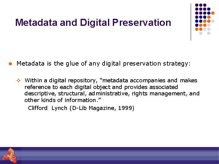 Metadata and Digital Preservation l Metadata is the glue of any digital preservation strategy: