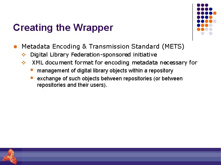 Creating the Wrapper l Metadata Encoding & Transmission Standard (METS) v Digital Library Federation-sponsored
